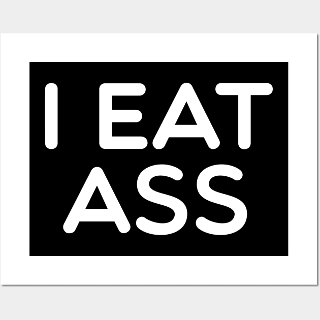 I Eat Ass Wall Art by Tee-quotes 